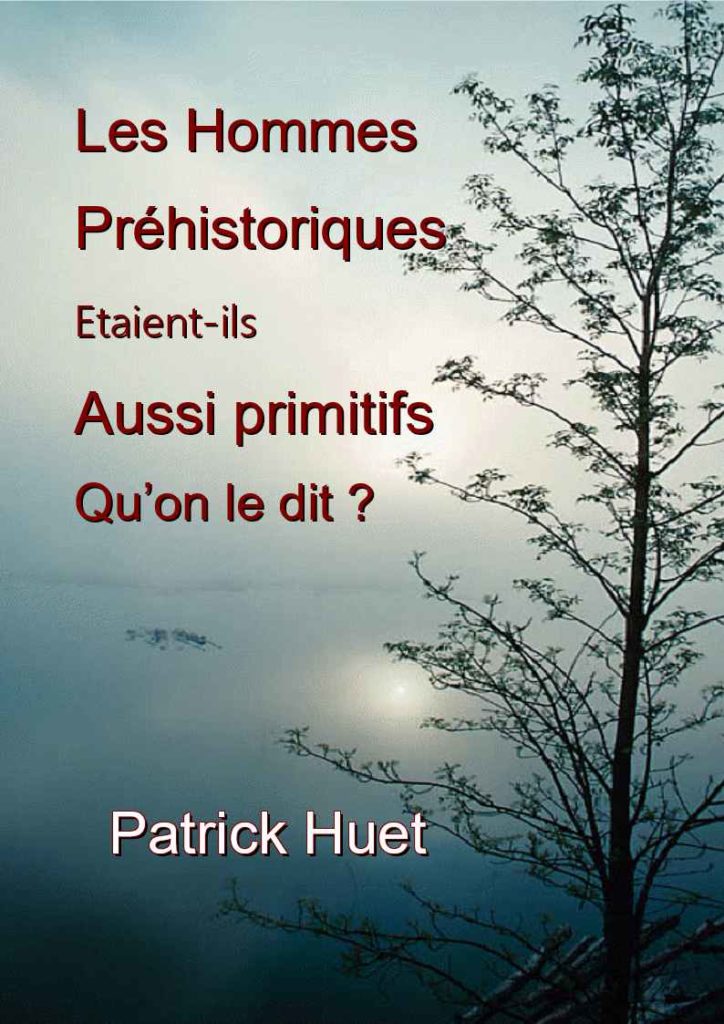 Couverture du livre : Les Hommes préhistoriques étaient-ils aussi primitifs qu’on le dit ? de Patrick Huet.